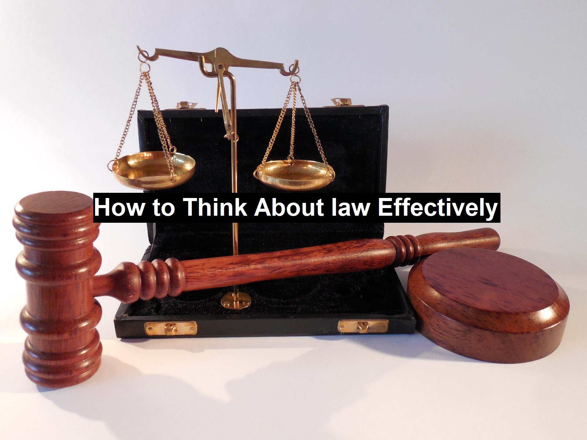 How to Think About Law Effectively